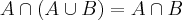 A \cap (A \cup B) = A \cap B A \cap (A \cup B) = A \cap B