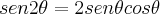 sen2\theta = 2sen\theta cos\theta