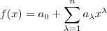 f(x) = a_0 + \sum_{\lambda = 1}^{n}  a_{\lambda} x^{\lambda}
