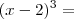 (x - 2)^3 =