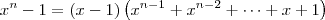 x^n - 1 = (x - 1)\left(x^{n-1} + x^{n-2} + \cdots + x + 1\right) x^n - 1 = (x - 1)\left(x^{n-1} + x^{n-2} + \cdots + x + 1\right)