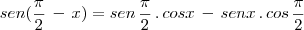 sen(\frac{\pi}{2}\,-\,x)=sen\,\frac{\pi}{2}\,.\,cosx\,-\,senx\,.\,cos\,\frac{\pi}{2}