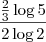 \frac {\frac {2} {3} \log {5} }{2\log {2}}