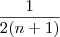 \frac{1}{2(n + 1)} \frac{1}{2(n + 1)}