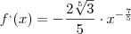 f^,(x)=-\frac{2\sqrt[5]{3}}{5}\cdot x^{-\frac{7}{5}