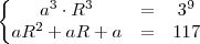 \left\{
\begin{matrix}
   a^3\cdot R^3 &= &3^9 \\
   aR^2+aR+a &= &117
\end{matrix}
\right.