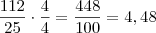 \frac{112}{25} \cdot \frac44 = \frac{448}{100} = 4,48