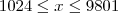 1024 \leq x \leq 9801 1024 \leq x \leq 9801
