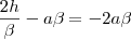 \frac{2h}{\beta}-a\beta=-2a\beta
