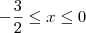 -\frac{3}{2}\leq x\leq0