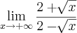 \lim_{x\rightarrow+\infty} \frac{2+\sqrt[]{x}}{2-\sqrt[]{x}}