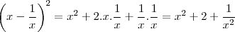 \left (x-\frac{1}{x}   \right )^2= x^2  +2.x.\frac{1}{x}+\frac{1}{x}.\frac{1}{x} =x^2+2+\frac{1}{x^2}