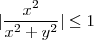 | \frac{x^2}{x^2+y^2} | \leq 1 | \frac{x^2}{x^2+y^2} | \leq 1