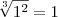 \sqrt[3]{1^2} = 1