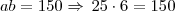 ab = 150 \Rightarrow \, 25 \cdot 6 = 150