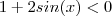1 +2sin(x) < 0