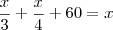 \dfrac{x}{3}+\dfrac{x}{4}+60=x