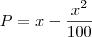 P =  x - \frac{x^2}{100}