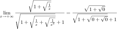 \lim_{x\to +\infty} \dfrac{\sqrt{1 + \sqrt{\frac{1}{x}}}}{\sqrt{1 + \sqrt{\frac{1}{x} + \sqrt{\frac{1}{x^3}}}} + 1} = \dfrac{\sqrt{1 + \sqrt{0}}}{\sqrt{1 + \sqrt{0 + \sqrt{0}}} + 1}