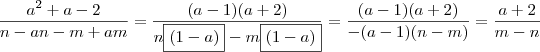 \frac{a^2 +a -2}{n-an -m+am} = \frac{(a-1)(a+2)}{n\boxed{(1-a)} -m\boxed{(1-a)}} = \frac{(a-1)(a+2)}{-(a-1)(n-m)} = \frac{a+2}{m-n} \frac{a^2 +a -2}{n-an -m+am} = \frac{(a-1)(a+2)}{n\boxed{(1-a)} -m\boxed{(1-a)}} = \frac{(a-1)(a+2)}{-(a-1)(n-m)} = \frac{a+2}{m-n}