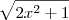 \sqrt{2x^2 +1} \sqrt{2x^2 +1}