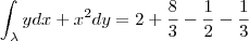 \int_{\lambda }ydx + x^2dy = 2 + \frac{8}{3} - \frac{1}{2} - \frac{1}{3} \int_{\lambda }ydx + x^2dy = 2 + \frac{8}{3} - \frac{1}{2} - \frac{1}{3}