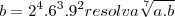 b={2}^{4}.{6}^{3}.{9}^{2}  resolva \sqrt[7]{a.b}