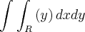 \int_{}^{}\int_{R}^{}\left(y \right)dxdy