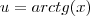u = arctg(x) u = arctg(x)