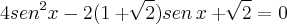 4{sen}^{2}x-2(1+\sqrt[]{2})sen\,x+\sqrt[]{2}=0