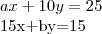 ax+10y=25 
 

15x+by=15