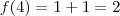 f(4) = 1+1 = 2 f(4) = 1+1 = 2