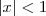 |x|<1 |x|<1