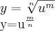 y=\sqrt[n]{u^m}

y=u^\frac{m}{n}