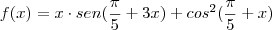 f(x)=x\cdot sen(\frac {\pi}{5}+3x)+cos^2(\frac {\pi}{5}+x) f(x)=x\cdot sen(\frac {\pi}{5}+3x)+cos^2(\frac {\pi}{5}+x)