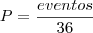 P=\frac{eventos}{36}