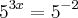 {5}^{3x}={5}^{-2}