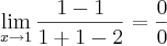 \lim_{x\rightarrow1}\frac{1-1}{1+1-2}=\frac{0}{0}