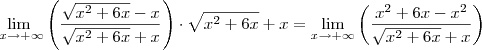 \lim_{\ x\to+\infty} \left( \frac{\sqrt{{x}^{2}+6x}-x}{\sqrt{{x}^{2}+6x}+x} \right) \cdot \sqrt{{x}^{2}+6x}+x = \lim_{x\to +\infty} \left( \frac{{x}^{2} + 6x - x^2} {\sqrt{{x}^{2}+6x}+x} \right) \lim_{\ x\to+\infty} \left( \frac{\sqrt{{x}^{2}+6x}-x}{\sqrt{{x}^{2}+6x}+x} \right) \cdot \sqrt{{x}^{2}+6x}+x = \lim_{x\to +\infty} \left( \frac{{x}^{2} + 6x - x^2} {\sqrt{{x}^{2}+6x}+x} \right)