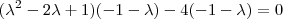 (\lambda^2-2\lambda+1)(-1-\lambda)-4(-1-\lambda)=0