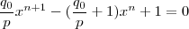 \frac{q_0}{p} x^{n+1} - ( \frac{q_0}{p} + 1)x^n + 1 = 0