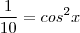 \frac{1}{10} = {cos}^{2}x