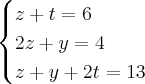 \begin{cases}
z+t=6\\2z+y=4\\z+y+2t=13\end{cases}