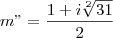 m"=\frac{1+i\sqrt[2]{31}}{2}