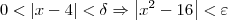 0 < |x - 4| < \delta \Rightarrow \left|x^2 - 16\right| < \varepsilon