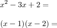 \\ x^2 - 3x + 2 = \\\\ (x - 1)(x - 2) = \\ x^2 - 3x + 2 = \\\\ (x - 1)(x - 2) =