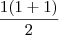 \frac{1(1+1)}{2}