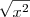 \sqrt{x^2} \sqrt{x^2}