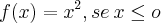 f(x)={{x}^{2}, se \:x \leq o f(x)={{x}^{2}, se \:x \leq o