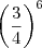 \left( \frac{3}{4} \right)^6 \left( \frac{3}{4} \right)^6